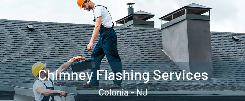  Chimney Flashing Services Colonia - NJ