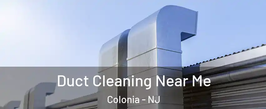  Duct Cleaning Near Me Colonia - NJ