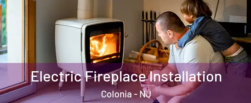  Electric Fireplace Installation Colonia - NJ