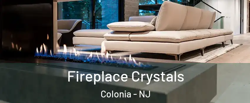  Fireplace Crystals Colonia - NJ