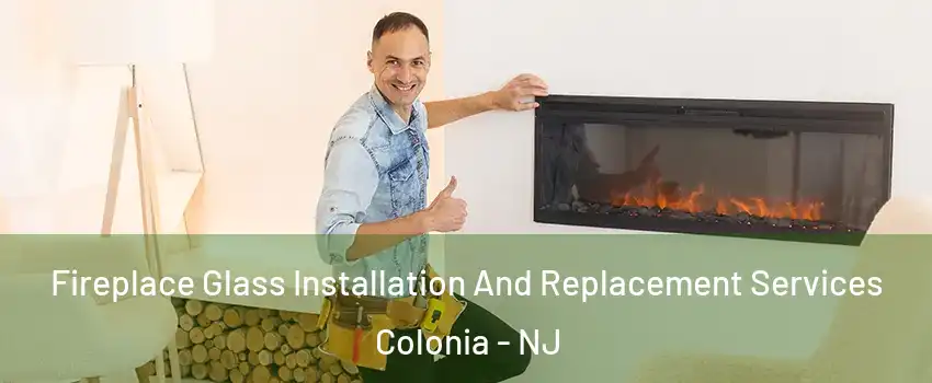  Fireplace Glass Installation And Replacement Services Colonia - NJ