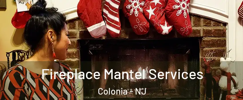  Fireplace Mantel Services Colonia - NJ