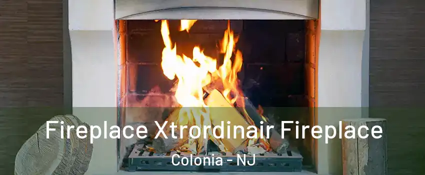  Fireplace Xtrordinair Fireplace Colonia - NJ