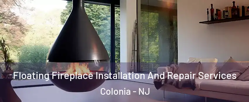  Floating Fireplace Installation And Repair Services Colonia - NJ