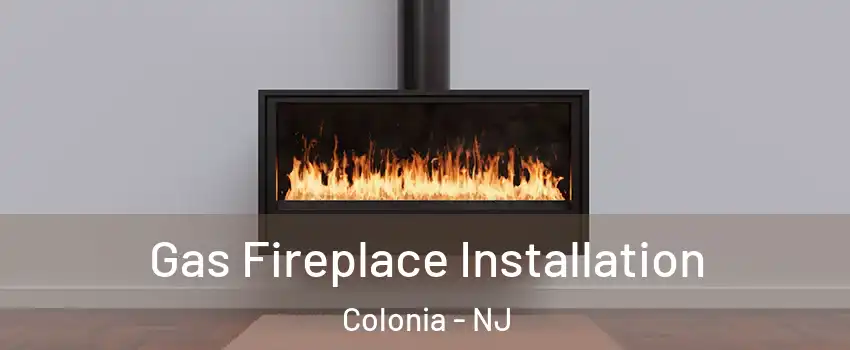  Gas Fireplace Installation Colonia - NJ