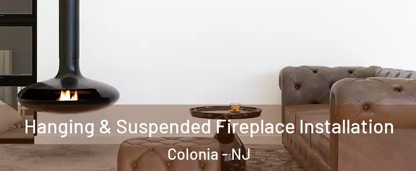  Hanging & Suspended Fireplace Installation Colonia - NJ