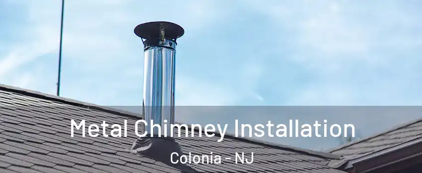  Metal Chimney Installation Colonia - NJ