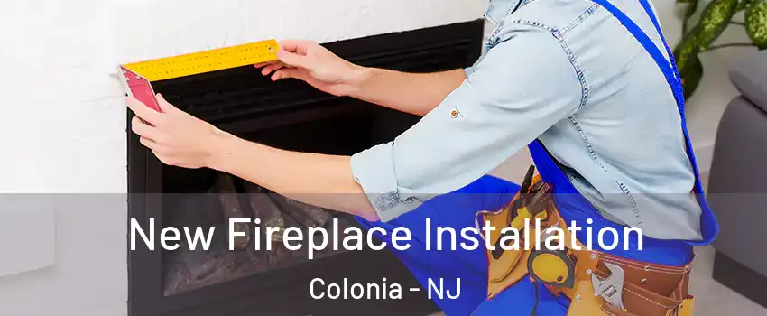  New Fireplace Installation Colonia - NJ