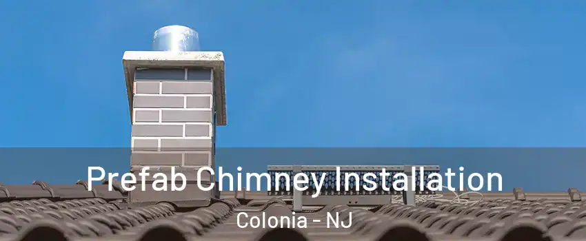  Prefab Chimney Installation Colonia - NJ