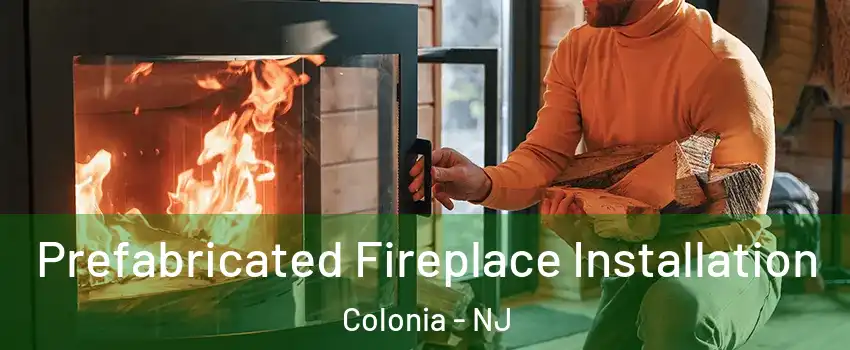  Prefabricated Fireplace Installation Colonia - NJ