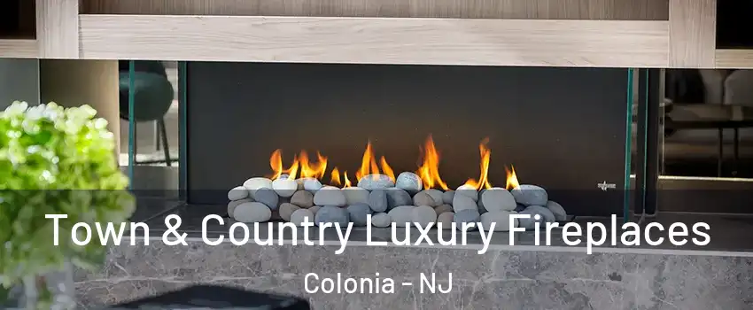  Town & Country Luxury Fireplaces Colonia - NJ