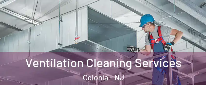  Ventilation Cleaning Services Colonia - NJ