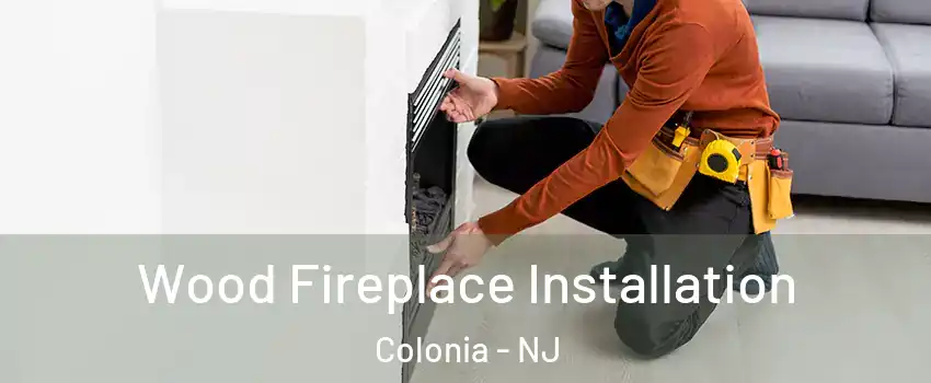  Wood Fireplace Installation Colonia - NJ
